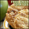 Tomatoes: Fried Green